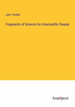 Fragments of Science for Unscientific People - Tyndall, John