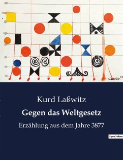 Gegen das Weltgesetz - Laßwitz, Kurd