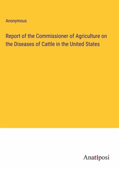 Report of the Commissioner of Agriculture on the Diseases of Cattle in the United States - Anonymous