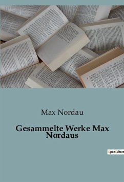 Gesammelte Werke Max Nordaus - Nordau, Max