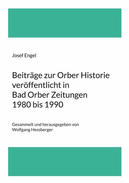 Beiträge zur Orber Historie veröffentlicht in Bad Orber Zeitungen 1980 bis 1990 Beiträge zur Orber Historie veröffentlicht in Bad Orber Zeitungen 1980 bis 1990
