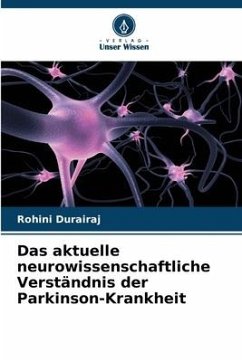 Das aktuelle neurowissenschaftliche Verständnis der Parkinson-Krankheit - Durairaj, Rohini