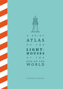 A Brief Atlas of the Lighthouses at the End of the World - Macías, González