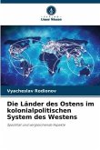 Die Länder des Ostens im kolonialpolitischen System des Westens