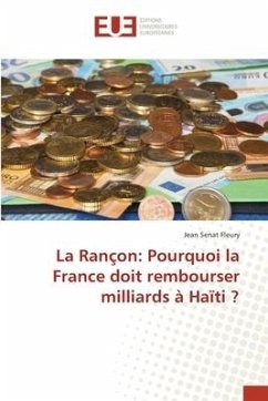 La Rançon: Pourquoi la France doit rembourser milliards à Haïti ? - Sénat Fleury, Jean