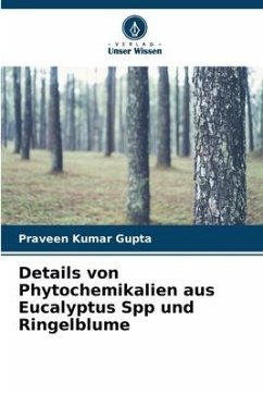 Details von Phytochemikalien aus Eucalyptus Spp und Ringelblume - Gupta, Praveen Kumar
