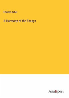 A Harmony of the Essays - Arber, Edward