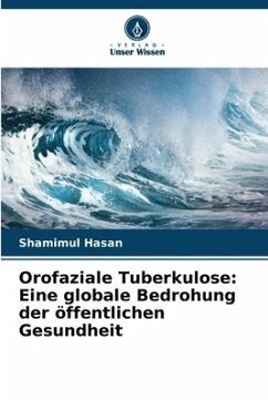 Orofaziale Tuberkulose: Eine globale Bedrohung der öffentlichen Gesundheit - Hasan, Shamimul