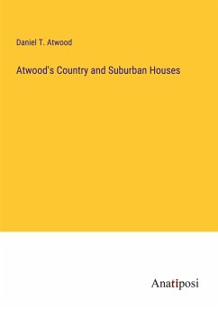 Atwood's Country and Suburban Houses - Atwood, Daniel T.