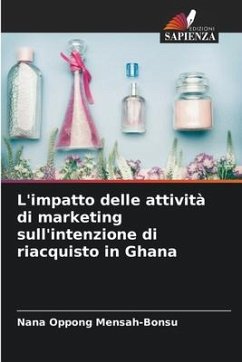 L'impatto delle attività di marketing sull'intenzione di riacquisto in Ghana - Mensah-Bonsu, Nana Oppong