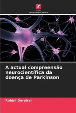 A actual compreensão neurocientífica da doença de Parkinson - Durairaj, Rohini