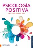 Psicología Positiva: La Actitud para Ser Feliz Psicología Positiva: La Actitud para Ser Feliz