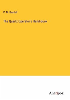 The Quartz Operator's Hand-Book - Randall, P. M.