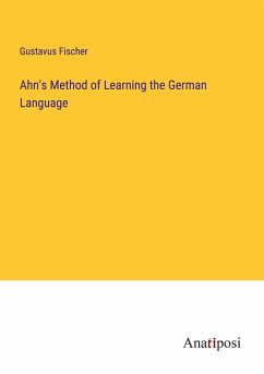 Ahn's Method of Learning the German Language - Fischer, Gustavus