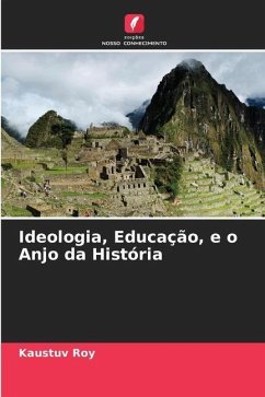 Ideologia, Educação, e o Anjo da História - Roy, Kaustuv