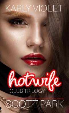 Hotwife Club Trilogy - A Hotwife Multiple Partner M F M Wife Sharing Romance Novel (eBook, ePUB) - Violet, Karly; Park, Scott