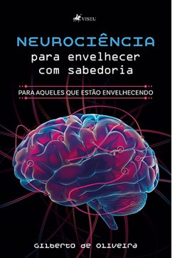 Neurociência para envelhecer com sabedoria (eBook, ePUB) - Oliveira, Gilberto de