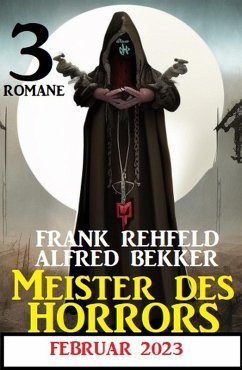 Meister des Horrors Februar 2023: 3 Romane (eBook, ePUB) - Bekker, Alfred; Rehfeld, Frank