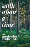 Walk Upon A Time: An Appalachian Trail Thru-hike (eBook, ePUB)