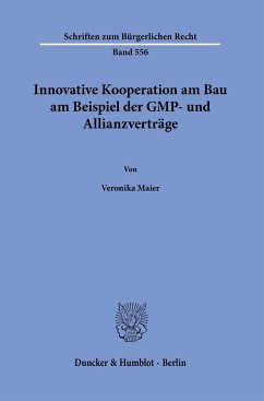 Innovative Kooperation am Bau am Beispiel der GMP- und Allianzverträge. - Maier, Veronika