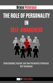 The Role of Personality in Self-awareness: Understanding Yourself and how Personality Influences Self-awareness (Self Awareness, #12) (eBook, ePUB)