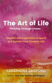 The Art of Life: Thriving Through Chaos: Insights and Inspiration to Spark and Sustain Your Creative Life (The Joyful Artist, #4) (eBook, ePUB)