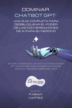 Cover Dominar Chatbot GPT: Una guía completa para desbloquear el poder de las conversaciones de IA para su negocio (eBook, ePUB)