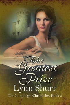 The Greatest Prize (The Longleigh Chronicles, #5) (eBook, ePUB) - Shurr, Lynn