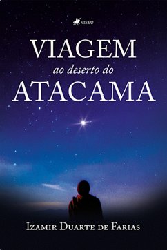 Viagem ao deserto do Atacama (eBook, ePUB) - Farias, Izamir Duarte de