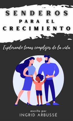 Senderos para el crecimiento - Explorando temas complejos de la vida (eBook, ePUB) - Arbussé, Ingrid