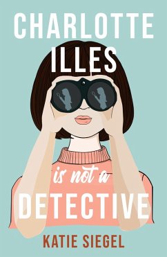 Charlotte Illes Is Not A Detective (eBook, ePUB) - Siegel, Katie