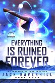 Everything Is Ruined Forever (The Invasion of Lake Peculiar, #4) (eBook, ePUB)