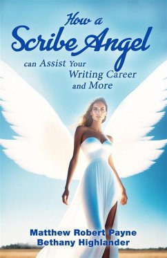 How a Scribe Angel can Assist Your Writing Career...and More (eBook, ePUB) - Payne, Matthew Robert