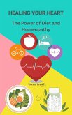 Healing Your Heart : The Power of Diet and Homeopathy (eBook, ePUB)