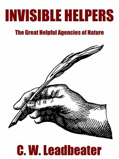 Invisible Helpers: The Great Helpful Agencies of Nature (eBook, ePUB) - Leadbeater, C. W.