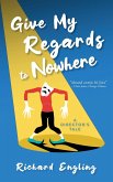Give My Regards to Nowhere: A Director's Tale (A Dwayne Finnegan Novel, #1) (eBook, ePUB) Give My Regards to Nowhere: A Director's Tale (A Dwayne Finnegan Novel, #1) (eBook, ePUB)