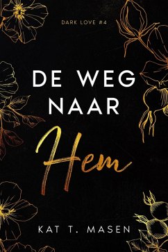 De weg naar hem (Dark Love, #4) (eBook, ePUB) - Masen, Kat T.