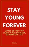 Stay Young Forever: Little Secrets to Living Your Longest, Healthiest Life (eBook, ePUB)
