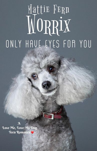 Only Have Eyes For You (Love Me, Love My Dog Teen Romance, #1) (eBook, ePUB)
