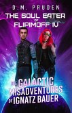 The Soul Eater of Flipimoff IV (The Galactic Misadventures of Ignatz Bauer, #2) (eBook, ePUB)