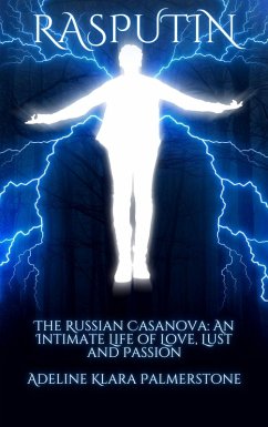 Rasputin The Russian Casanova: An Intimate Life of Love, Lust and Passion (eBook, ePUB) - Palmerstone, Adeline Klara