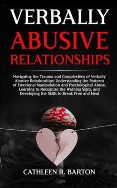 Verbally Abusive Relationships: Navigating the Trauma and Complexities of Verbally Abusive Relationships (eBook, ePUB) - Barton, Cathleen