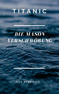 Titanic - Die Mason Verschwörung (eBook, ePUB) - Morbitzer, Tilo