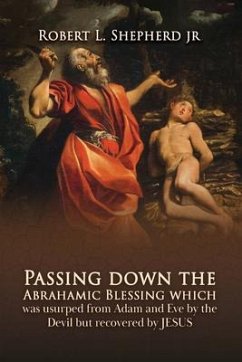 Passing down the Abrahamic Blessing Which Was Usurped from Adam and Eve by the Devil but Recovered by Jesus (eBook, ePUB) - Shepherd Jr., Robert L.