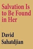 Salvation Is to Be Found in Her (eBook, ePUB) Salvation Is to Be Found in Her (eBook, ePUB)