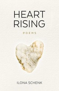Heart Rising: A Poetry Collection from Shattering to Rising from Heartbreak: A Poetry Collection from Shattering to Rising from Heartbreak (eBook, ePUB) - Schenk, Ilona