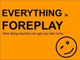 Everything is Foreplay (eBook, ePUB)