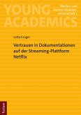 Vertrauen in Dokumentationen auf der Streaming-Plattform Netflix (eBook, PDF) Vertrauen in Dokumentationen auf der Streaming-Plattform Netflix (eBook, PDF)