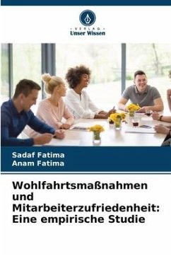 Wohlfahrtsmaßnahmen und Mitarbeiterzufriedenheit: Eine empirische Studie - Fatima, Sadaf;Fatima, Anam