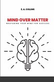 Mind Over Matter: Mastering Your Mind for Success.